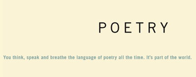 You think, speak and breathe the language of poetry all the time. It is part of the world.