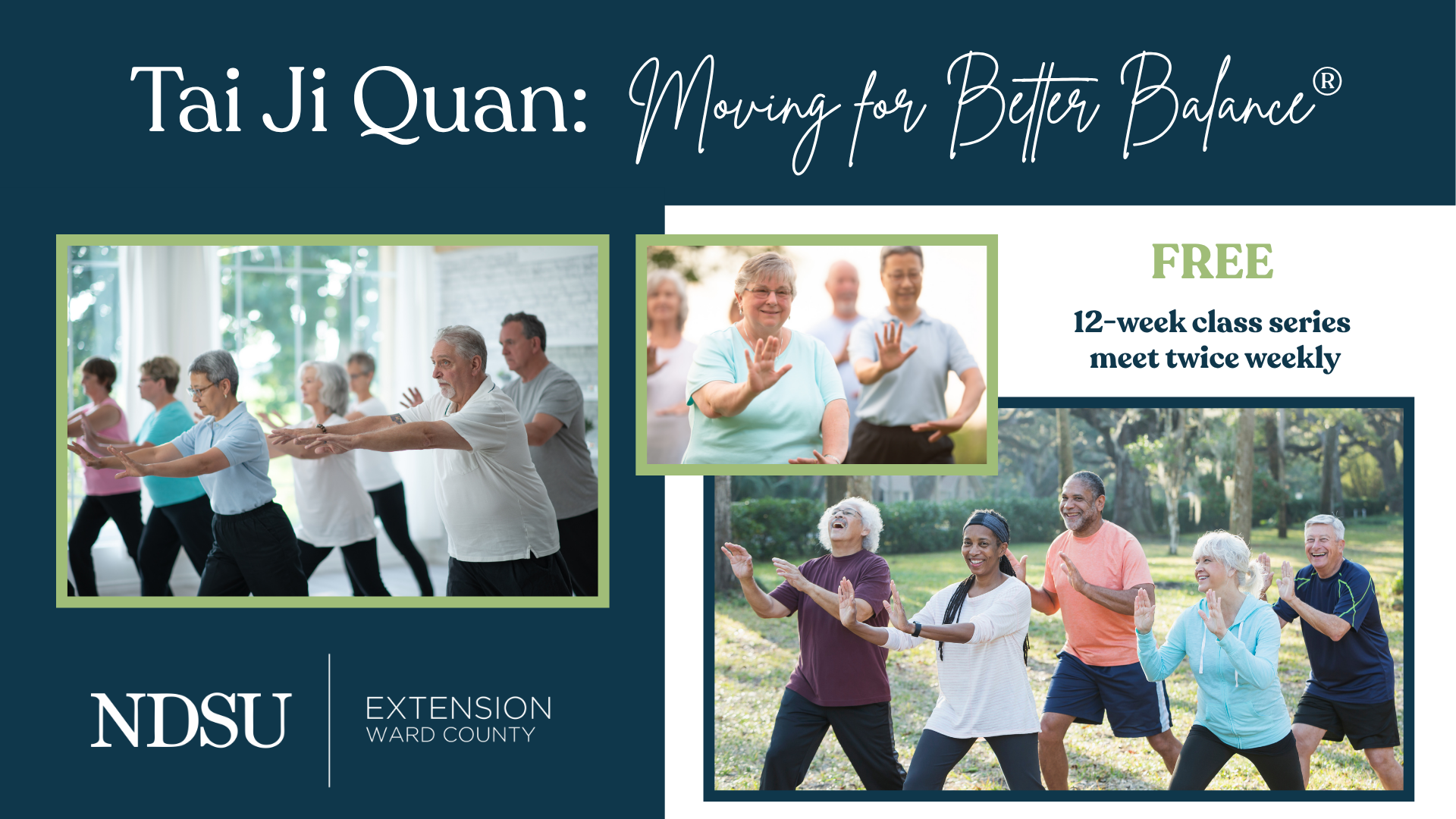 three pictures showing groups of older adults practicing slow, deliberate movements with the Tai Ji Quan: Moving for Better Health class title and the NDSU Extension Ward County logo. Text also includes FREE 12-week class series meet twice weekly