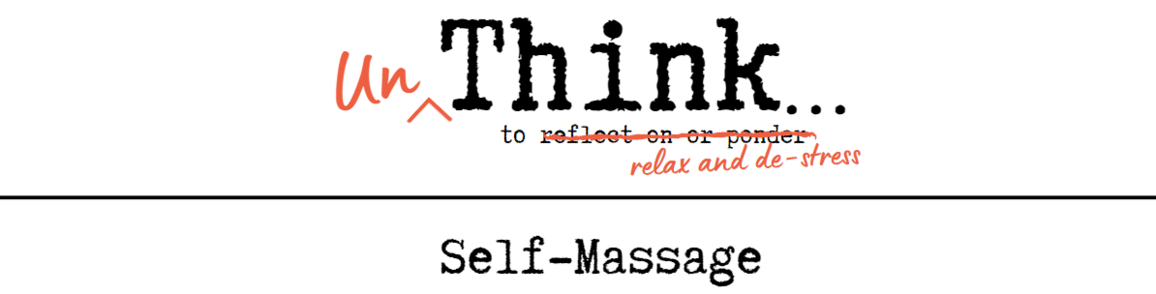 unThink...to relax and de-stress: Self-Massage