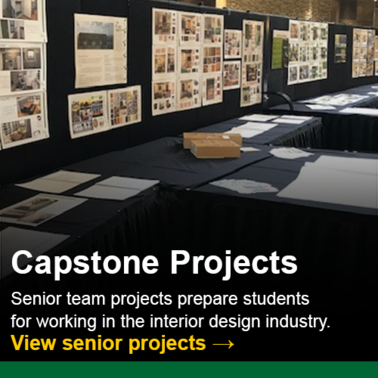 Capstone Projects.  Senior team projects prepare students for working in the interior design industry.  Click to view senior projects