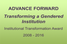 ADVANCE FORWARD Transforming a Gendered Institution Institutional Transformation Award 2008 - 2016