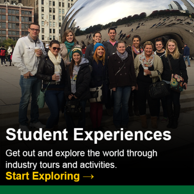 Student Experiences: Get out and explore the world through industry tours and activities.  Click to start exploring.