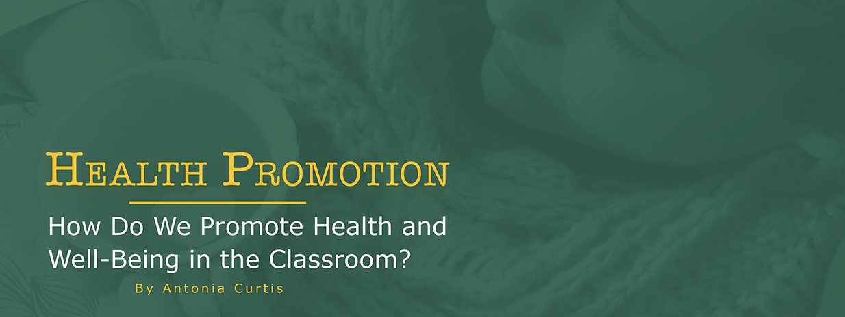 Health Promotion: How do we promote health and well-being in the classroom by Antonia Curtis