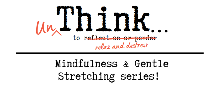 unThink... Mindfulness & Gentle Stretching series