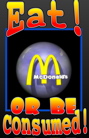 Eat or be consumed emblem is a McDonald's M over the globe, eat or be consumed is the slogan.