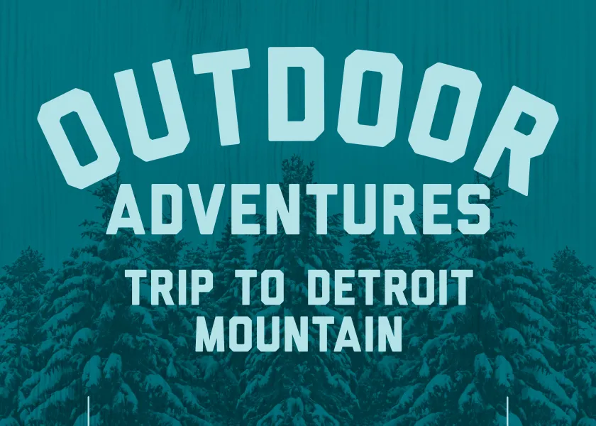 Graphic with words Outdoor Adventures Trip to Detroit Mountain on blue background and snowy evergreen trees