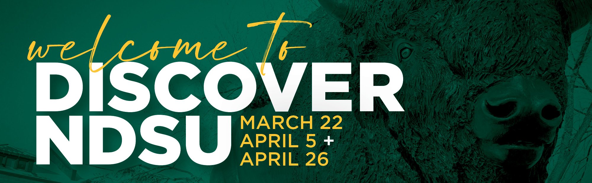 Discover NDSU, March 22, April 5 and April 26