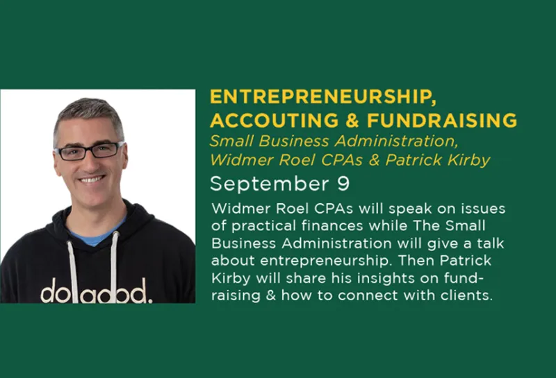 On September 9, 2026, Small Business Administration, Widmer Roel CPAs & Patrick Kirby will speak on issues of practical finances while The Small Business Administration will give a talk about entrepreneurship. Then Patrick Kirby will share his insights on fundraising & how to connect with clients. 