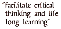 Quote: Facilitate Critical Thinking and life long learning.